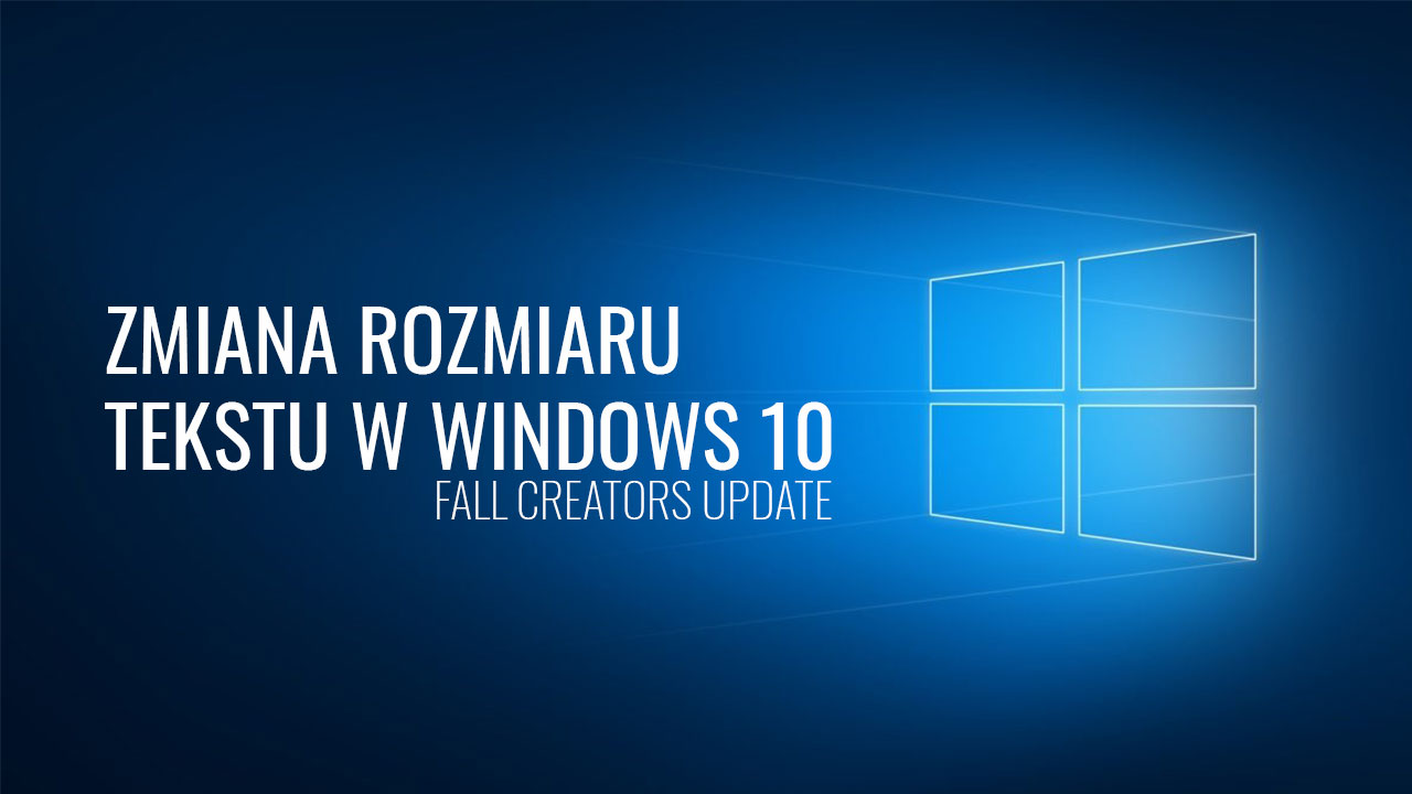 Zmiana rozmiaru tekstu w Windows 10 FCU i nowszych